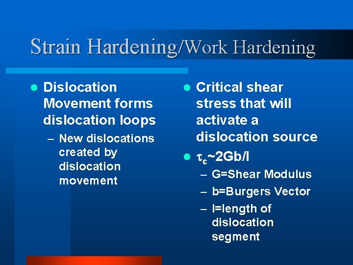 Strain Hardening/Work Hardening l Dislocation Movement forms dislocation loops – New dislocations created by