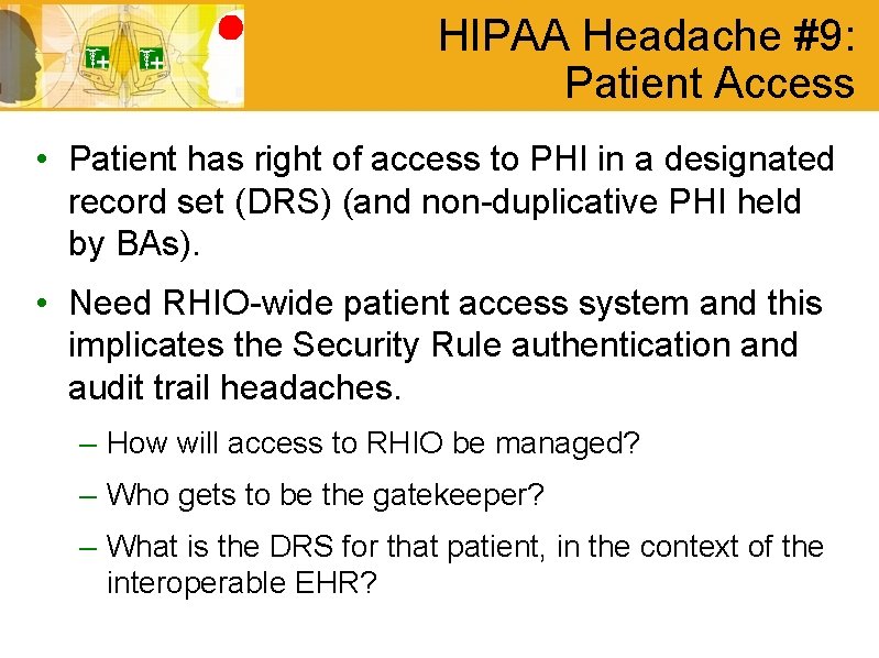 HIPAA Headache #9: Patient Access • Patient has right of access to PHI in