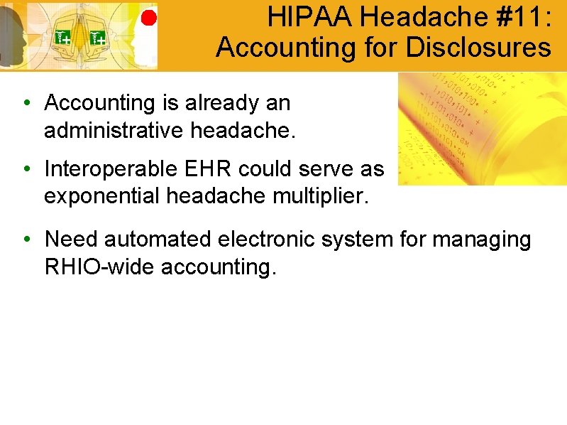 HIPAA Headache #11: Accounting for Disclosures • Accounting is already an administrative headache. •