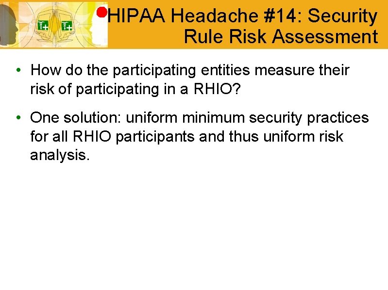 HIPAA Headache #14: Security Rule Risk Assessment • How do the participating entities measure