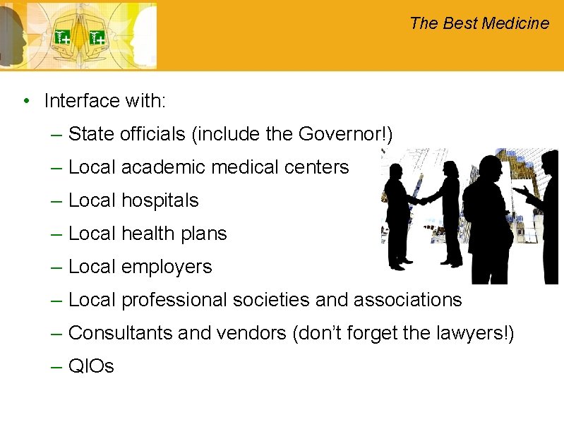 The Best Medicine • Interface with: – State officials (include the Governor!) – Local