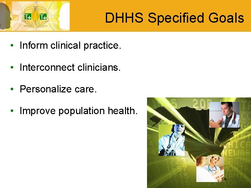 DHHS Specified Goals • Inform clinical practice. • Interconnect clinicians. • Personalize care. •