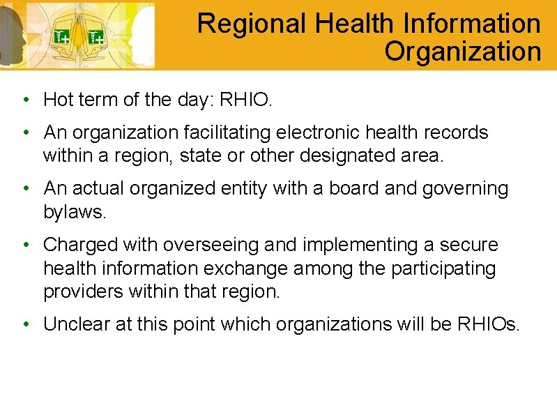 Regional Health Information Organization • Hot term of the day: RHIO. • An organization