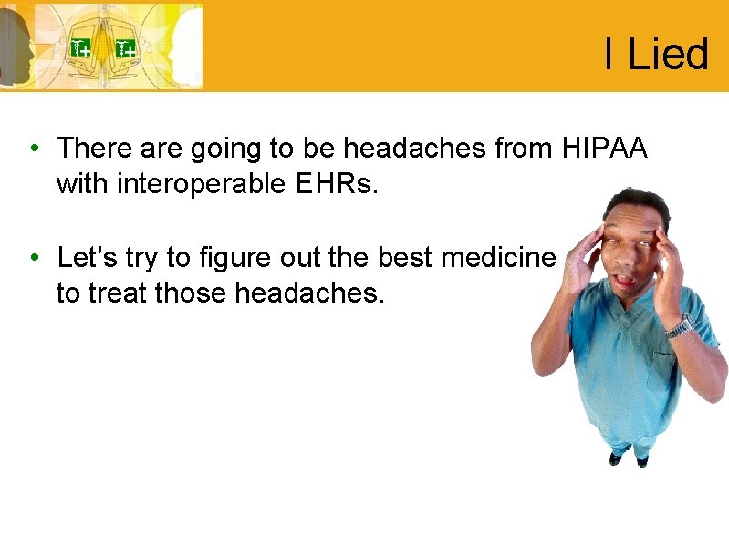 I Lied • There are going to be headaches from HIPAA with interoperable EHRs.