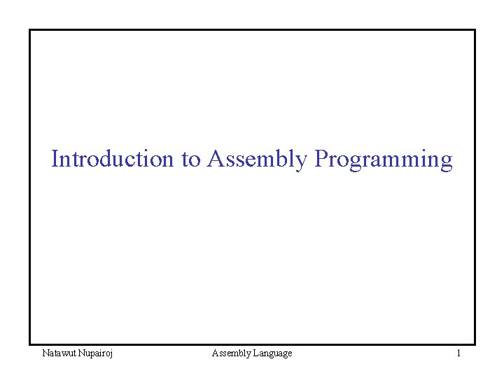 Introduction to Assembly Programming Natawut Nupairoj Assembly Language 1 