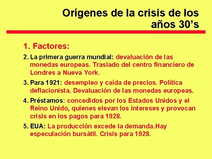 Orígenes de la crisis de los años 30’s 1. Factores: 2. La primera guerra