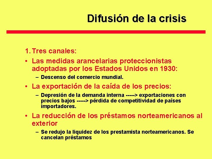 Difusión de la crisis 1. Tres canales: • Las medidas arancelarias proteccionistas adoptadas por