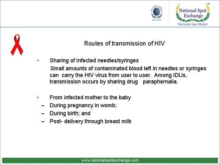 Routes of transmission of HIV • • Sharing of Infected needles/syringes Small amounts of