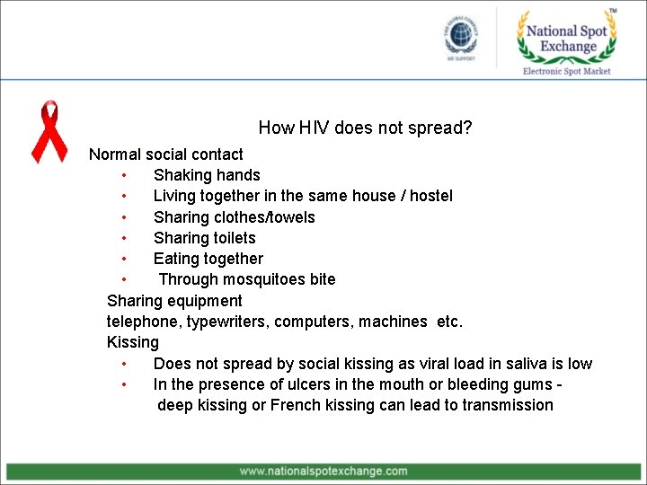 How HIV does not spread? Normal social contact • Shaking hands • Living together