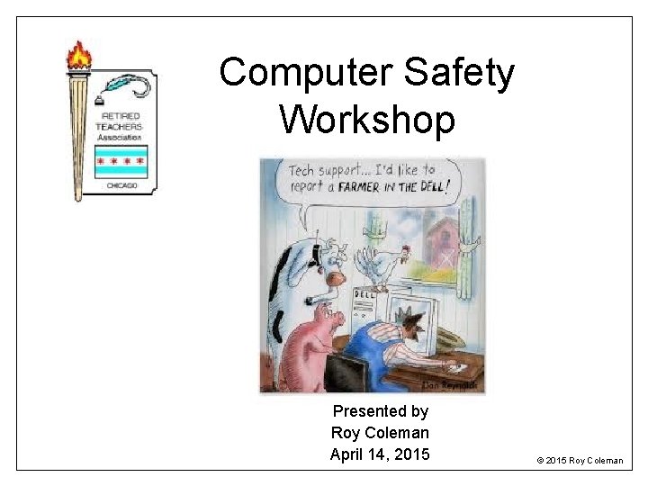 Computer Safety Workshop Presented by Roy Coleman April 14, 2015 © 2015 Roy Coleman