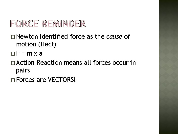 � Newton identified force as the cause of motion (Hect) �F = m x