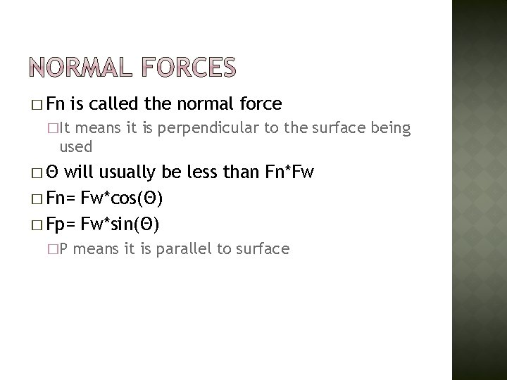 � Fn is called the normal force �It means it is perpendicular to the