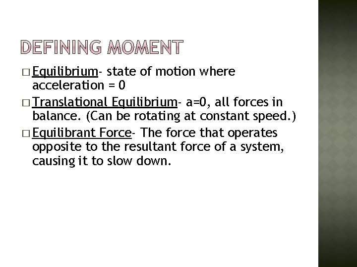 � Equilibrium- state of motion where acceleration = 0 � Translational Equilibrium- a=0, all