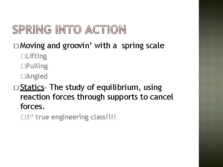 � Moving and groovin’ with a spring scale �Lifting �Pulling �Angled � Statics- The