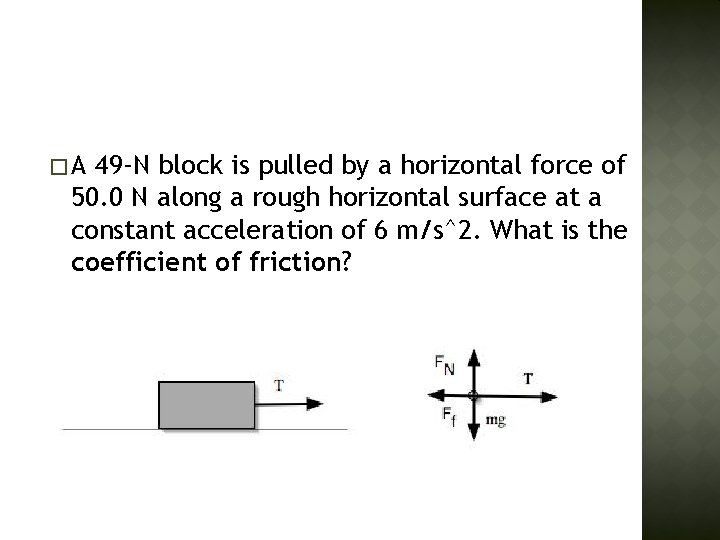 �A 49 -N block is pulled by a horizontal force of 50. 0 N
