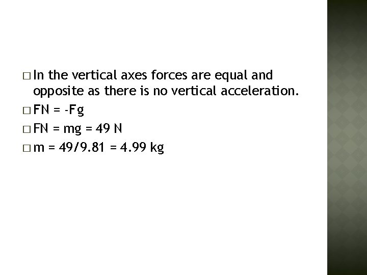 � In the vertical axes forces are equal and opposite as there is no