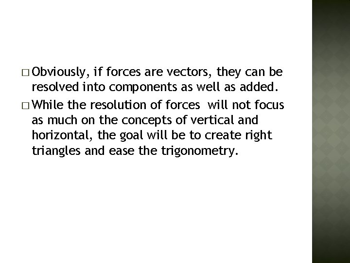 � Obviously, if forces are vectors, they can be resolved into components as well