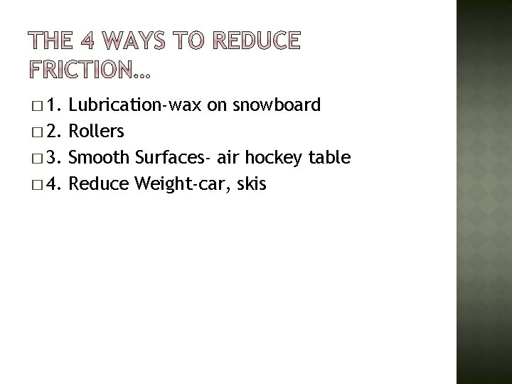 � 1. Lubrication-wax on snowboard � 2. Rollers � 3. Smooth Surfaces- air hockey