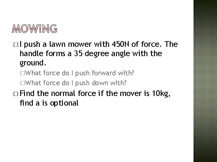�I push a lawn mower with 450 N of force. The handle forms a