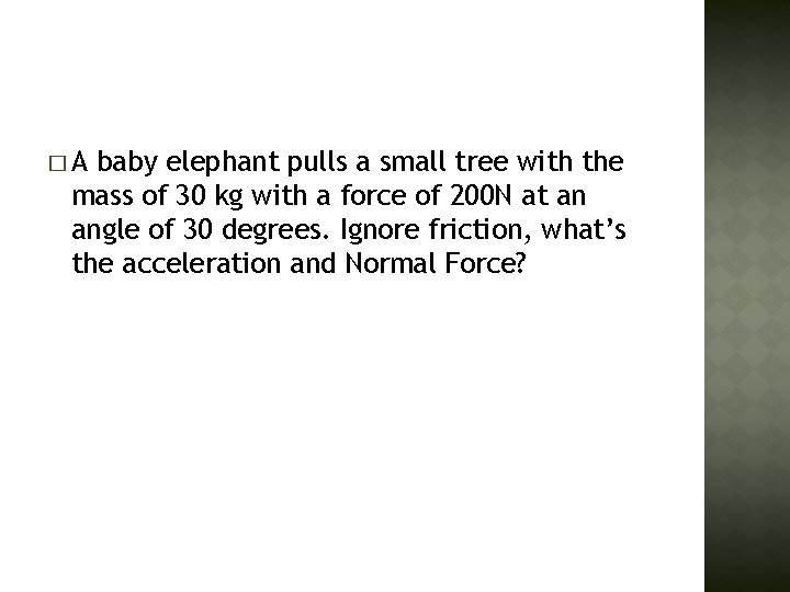�A baby elephant pulls a small tree with the mass of 30 kg with