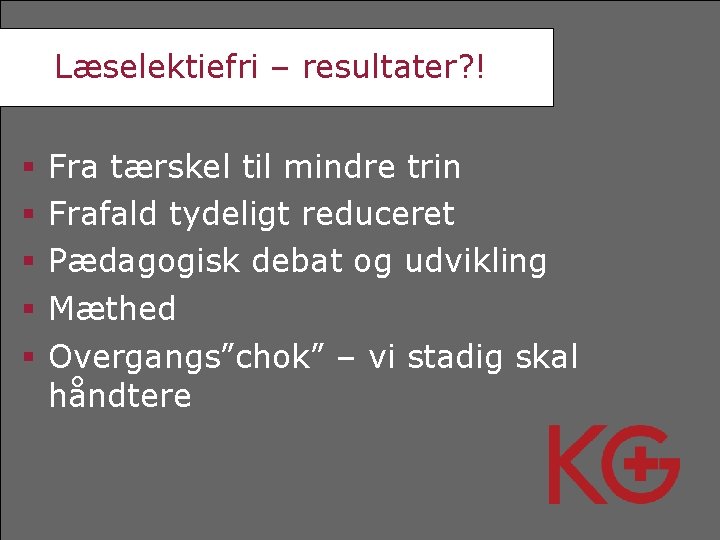 Læselektiefri – resultater? ! Fra tærskel til mindre trin Frafald tydeligt reduceret Pædagogisk debat