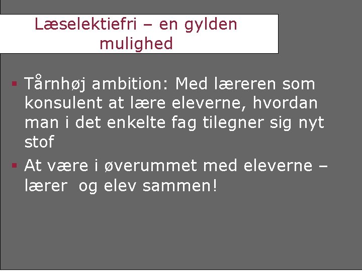 Læselektiefri – en gylden mulighed Tårnhøj ambition: Med læreren som konsulent at lære eleverne,