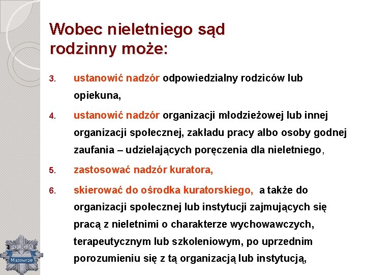 Wobec nieletniego sąd rodzinny może: 3. ustanowić nadzór odpowiedzialny rodziców lub opiekuna, 4. ustanowić