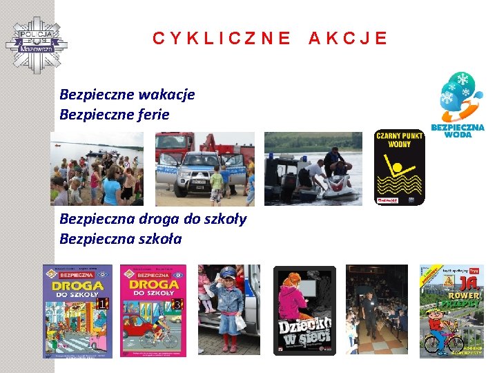 CYKLICZNE Bezpieczne wakacje Bezpieczne ferie Bezpieczna droga do szkoły Bezpieczna szkoła AKCJE 