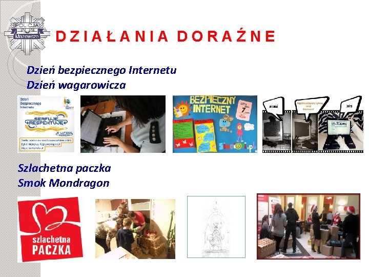 DZIAŁANIA DORAŹNE Dzień bezpiecznego Internetu Dzień wagarowicza Szlachetna paczka Smok Mondragon 