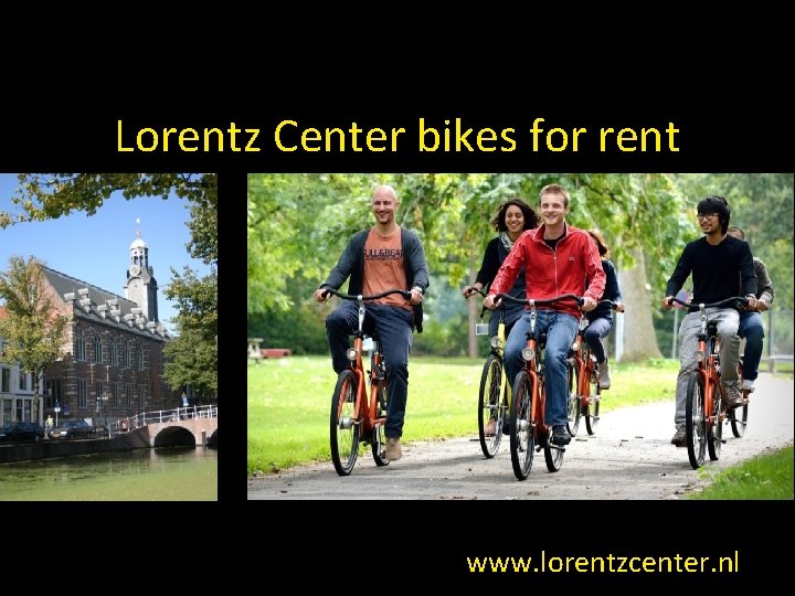 Lorentz Center bikes for rent www. lorentzcenter. nl 