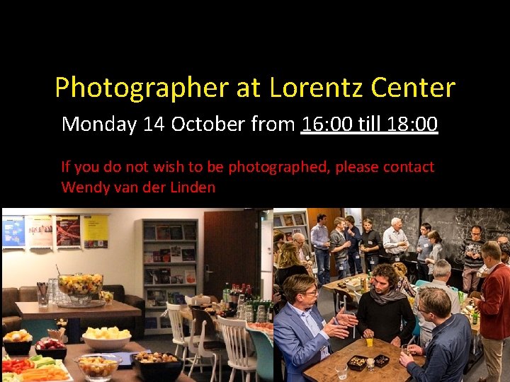 Photographer at Lorentz Center Monday 14 October from 16: 00 till 18: 00 If