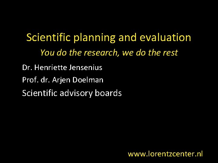 Scientific planning and evaluation You do the research, we do the rest Dr. Henriette