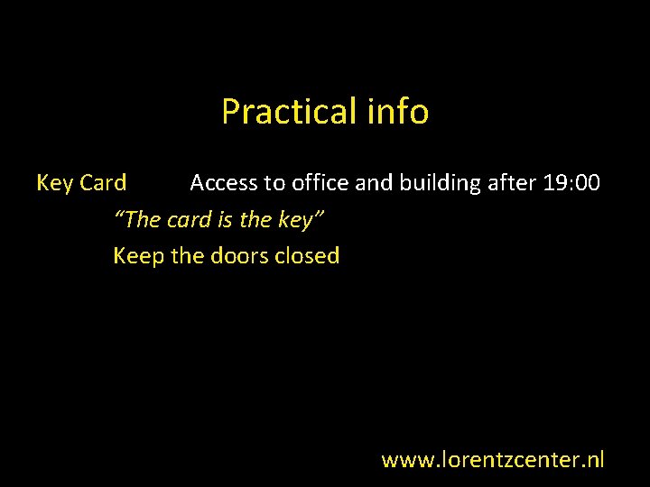 Practical info Key Card Access to office and building after 19: 00 “The card