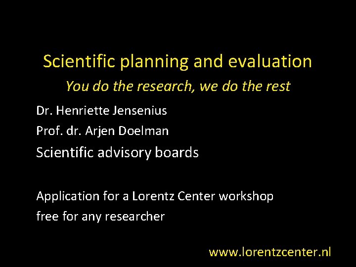 Scientific planning and evaluation You do the research, we do the rest Dr. Henriette