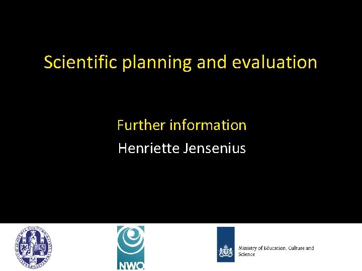 Scientific planning and evaluation Further information Henriette Jensenius www. lorentzcenter. nl 