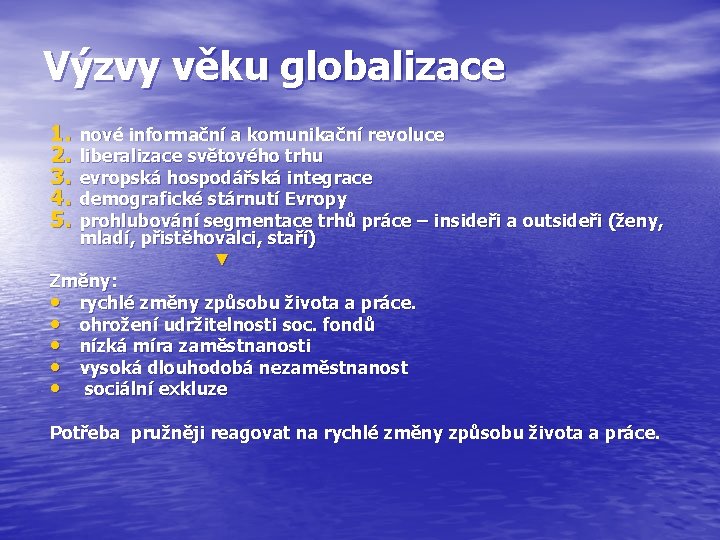 Výzvy věku globalizace 1. 2. 3. 4. 5. nové informační a komunikační revoluce liberalizace