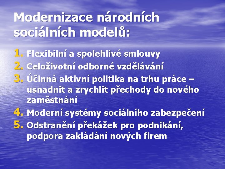 Modernizace národních sociálních modelů: 1. Flexibilní a spolehlivé smlouvy 2. Celoživotní odborné vzdělávání 3.