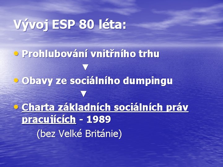 Vývoj ESP 80 léta: • Prohlubování vnitřního trhu ▼ • Obavy ze sociálního dumpingu