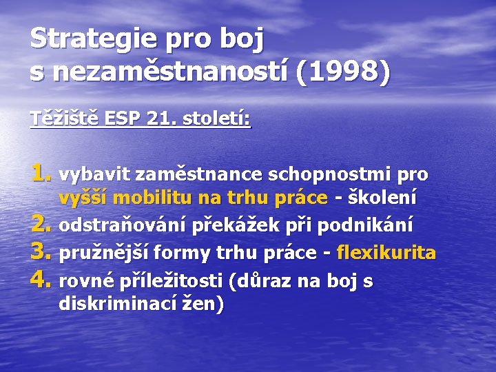Strategie pro boj s nezaměstnaností (1998) Těžiště ESP 21. století: 1. vybavit zaměstnance schopnostmi
