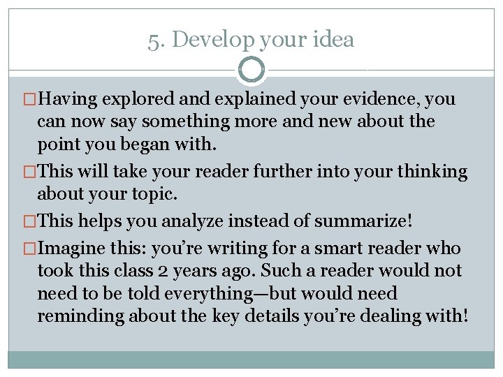 5. Develop your idea �Having explored and explained your evidence, you can now say 5. Develop your idea �Having explored and explained your evidence, you can now say