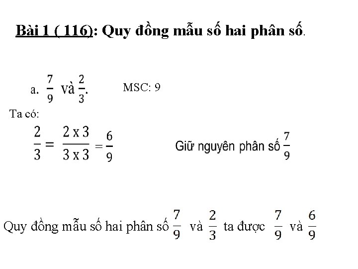 Bài 1 ( 116): Quy đồng mẫu số hai phân số. MSC: 9 Ta