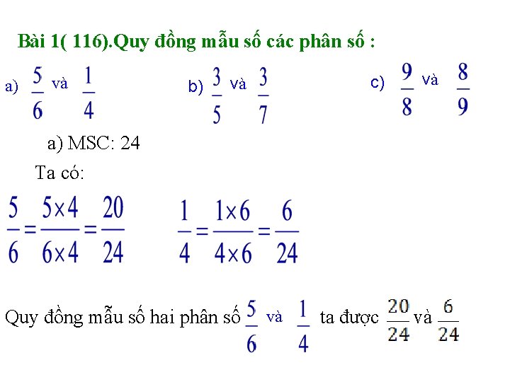 Bài 1( 116). Quy đồng mẫu số các phân số : a) và b)