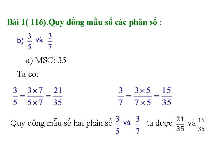 Bài 1( 116). Quy đồng mẫu số các phân số : b) và a)