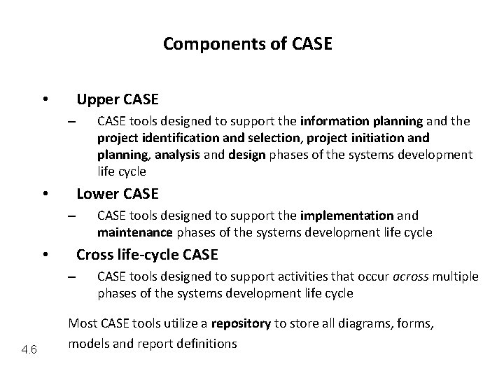 Components of CASE Upper CASE • – Lower CASE • – CASE tools designed