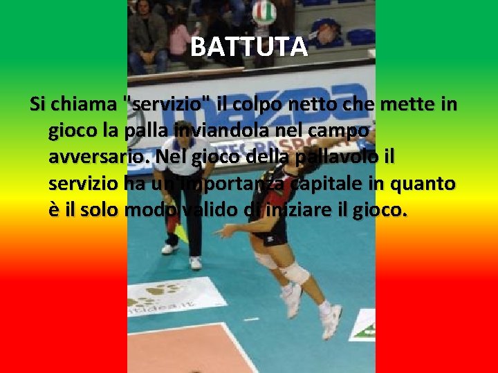 BATTUTA Si chiama "servizio" il colpo netto che mette in gioco la palla inviandola