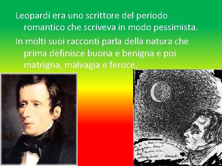 Leopardi era uno scrittore del periodo romantico che scriveva in modo pessimista. In molti