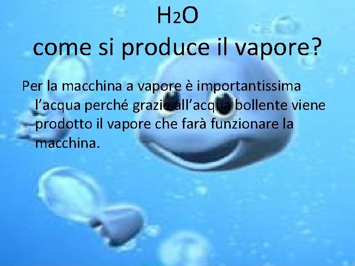 H 2 O come si produce il vapore? Per la macchina a vapore è