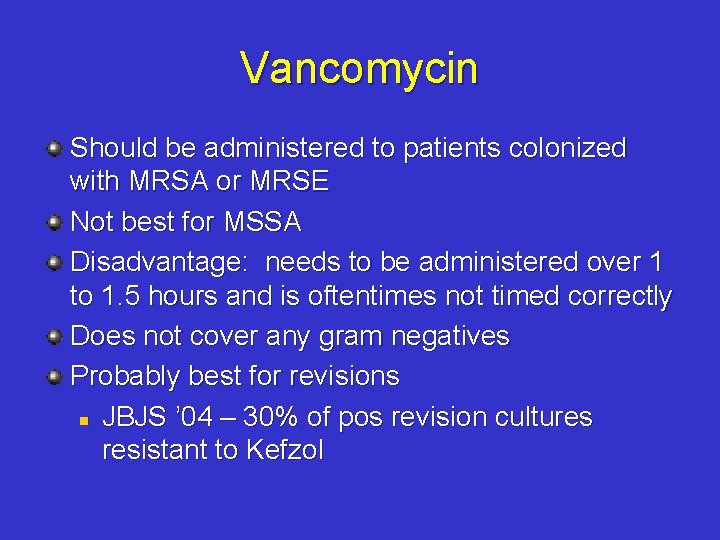 Vancomycin Should be administered to patients colonized with MRSA or MRSE Not best for