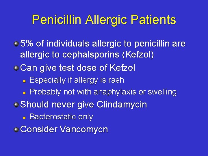 Penicillin Allergic Patients 5% of individuals allergic to penicillin are allergic to cephalsporins (Kefzol)