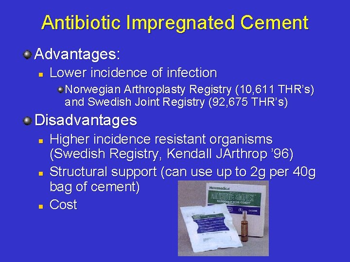 Antibiotic Impregnated Cement Advantages: n Lower incidence of infection Norwegian Arthroplasty Registry (10, 611